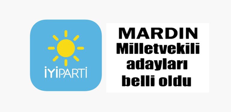 İYİ Parti Mardin milletvekili adayları belli oldu