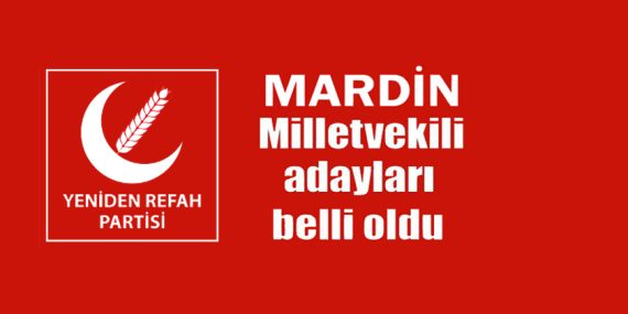 Yeniden Refah Partisi Mardin milletvekili adayları belli oldu