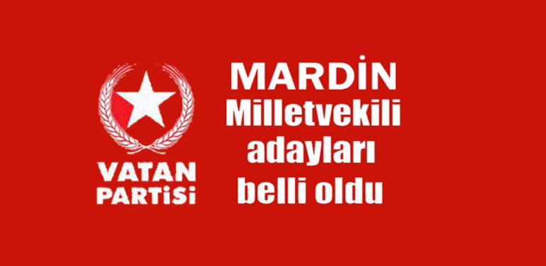 Vatan Partisi Mardin milletvekili adayları belli oldu